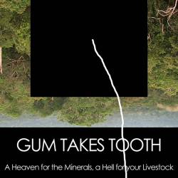 Gum Takes Tooth : A Heaven For The Minerals, A Hell For Your Livestock